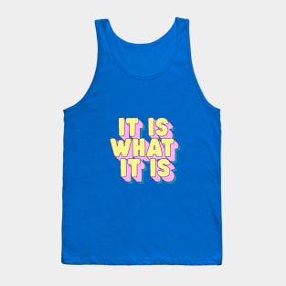 It Is What It Is by The Motivated Type in Blue Yellow and Pink Tank Top